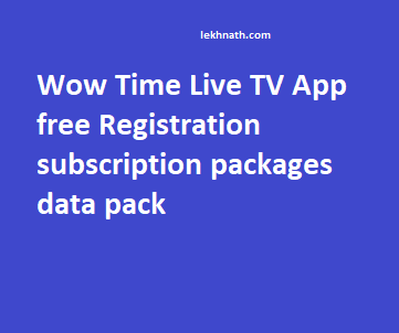 Wow Time Live TV App free Registration subscription packages data pack